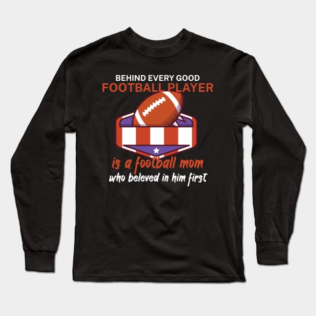 Behind every good football player is a football mom Long Sleeve T-Shirt by maxcode